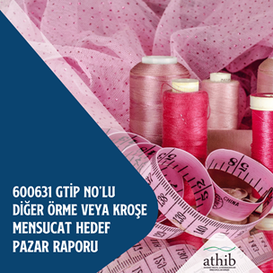 600631 GTİP No'lu Ürün Hedef Pazar Raporu